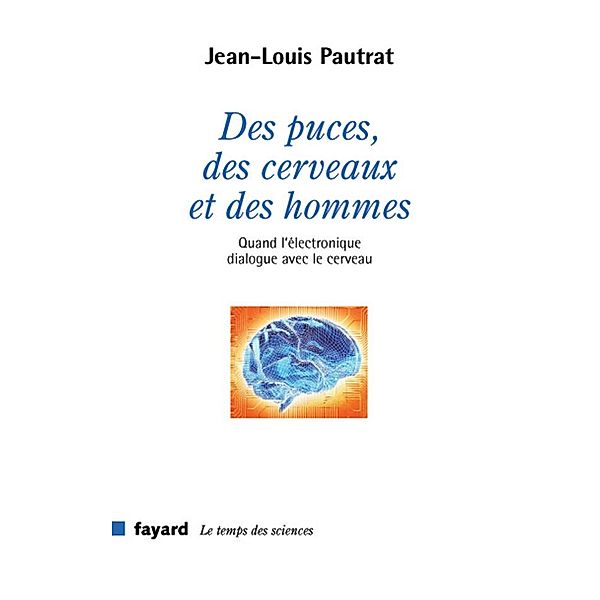 Des puces, des cerveaux et des hommes / Temps des sciences, Jean-Louis Pautrat