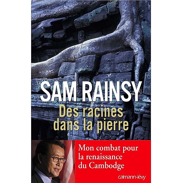 Des racines dans la pierre / Biographies, Autobiographies, Rainsy Sam