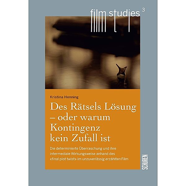 Des Rätsels Lösung - oder warum Kontingenz kein Zufall ist. / Film Studies Bd.3, Kristina Henning