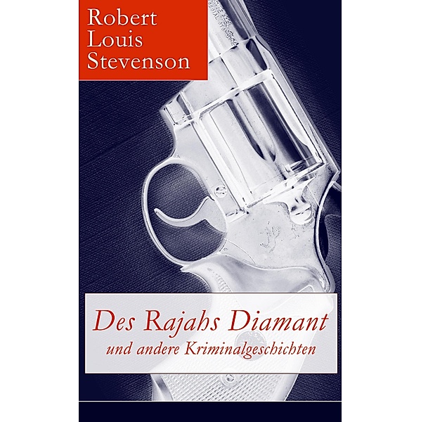 Des Rajahs Diamant und andere Kriminalgeschichten, Robert Louis Stevenson