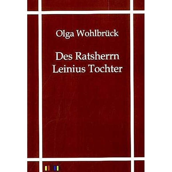 Des Ratsherrn Leinius Tochter, Olga Wohlbrück