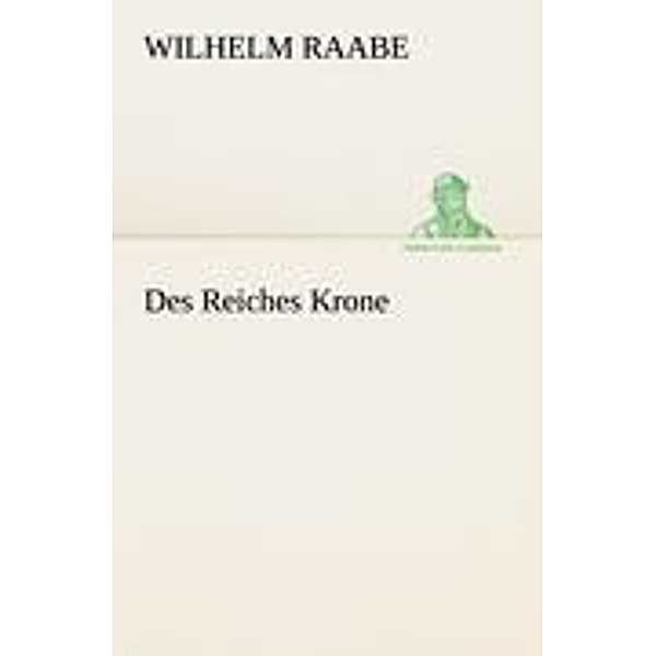 Des Reiches Krone, Wilhelm Raabe
