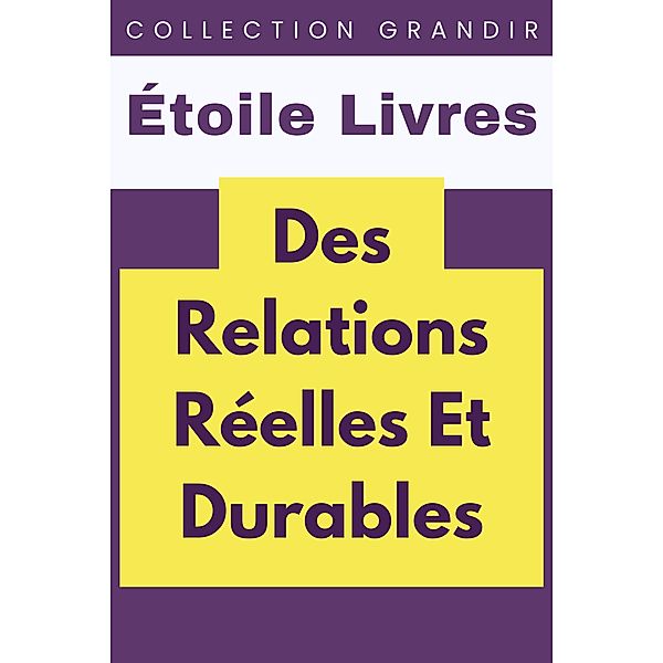 Des Relations Réelles Et Durables (Collection Grandir, #8) / Collection Grandir, Étoile Livres