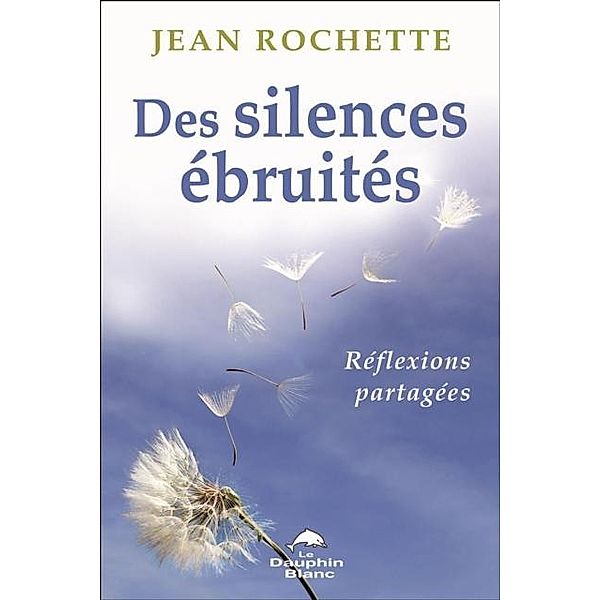 Des silences ebruites : Reflexions partagees, Jean Rochette