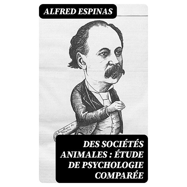 Des sociétés animales : étude de psychologie comparée, Alfred Espinas