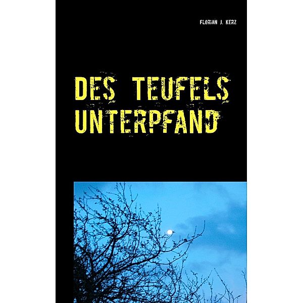 Des Teufels Unterpfand, Florian J. Kerz