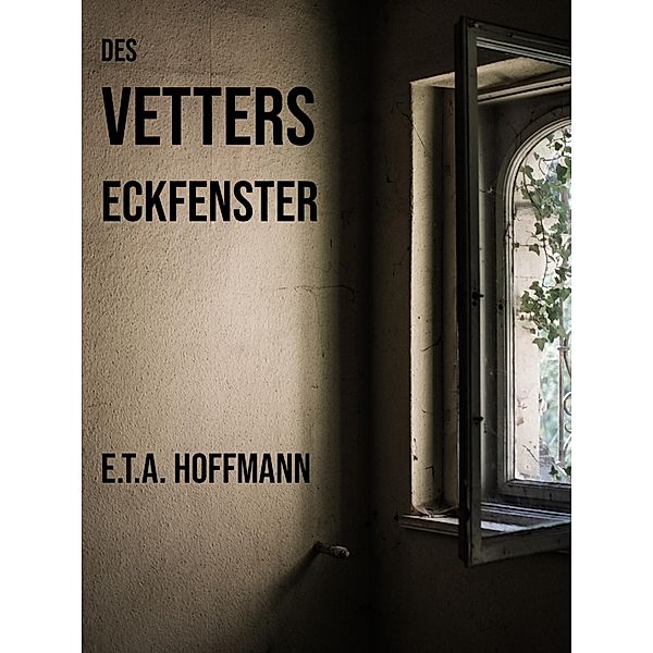 Des Vetters Eckfenster, E. T. A. Hoffmann