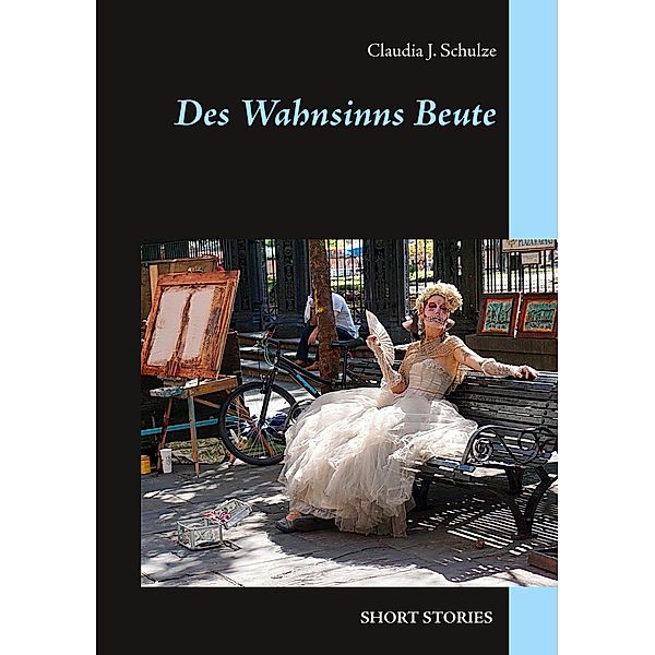 Des Wahnsinns Beute, Claudia J. Schulze