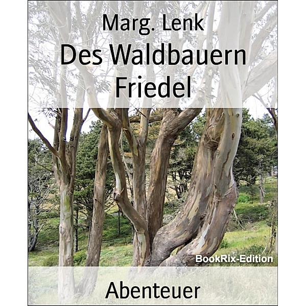 Des Waldbauern Friedel, Marg. Lenk