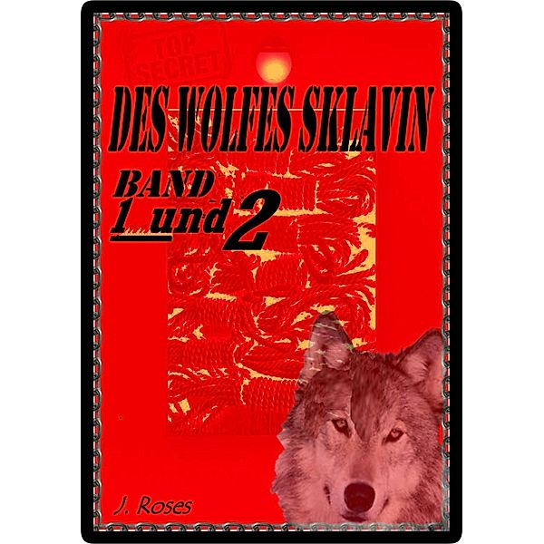 Des Wolfes Sklavin, Teil 1 und 2, J. Roses