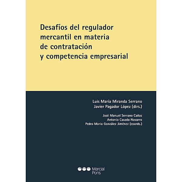 Desafíos del regulador mercantil en materia de contratación y competencia empresarial, Luis María Miranda Serrano, Javier Pagador López