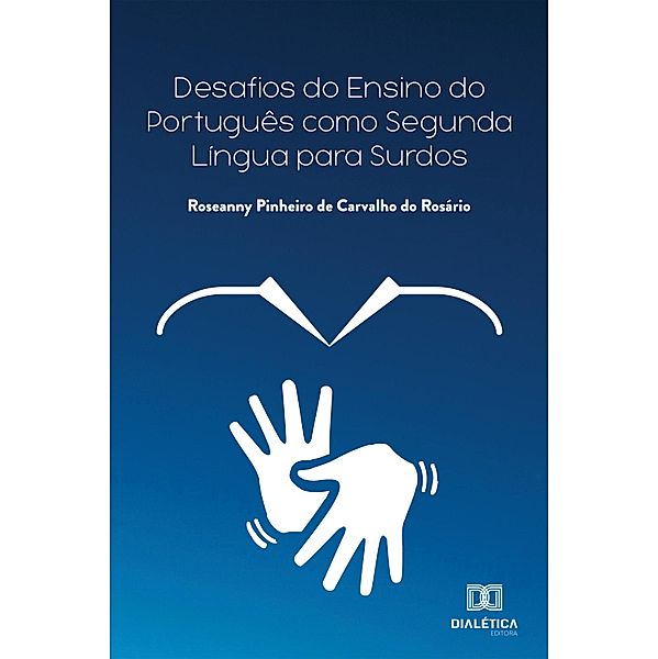 Desafios do ensino do português como segunda língua para surdos, Roseanny Pinheiro de Carvalho do Rosário