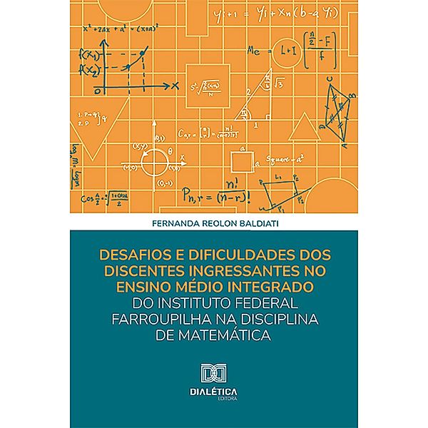 Desafios e dificuldades dos discentes ingressantes no ensino médio integrado do Instituto Federal Farroupilha na disciplina de matemática, Fernanda Reolon Baldiati