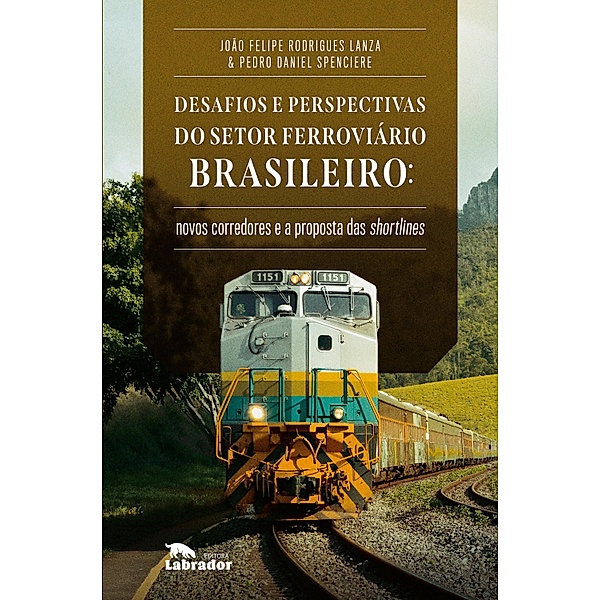 Desafios e perspectivas do setor ferroviário brasileiro:, João Felipe Rodrigues Lanza, Pedro Daniel Spenciere