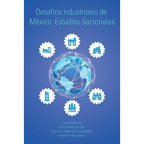 Desafíos Industriales De México: Estudios Sectoriales, Omar Neme Castillo