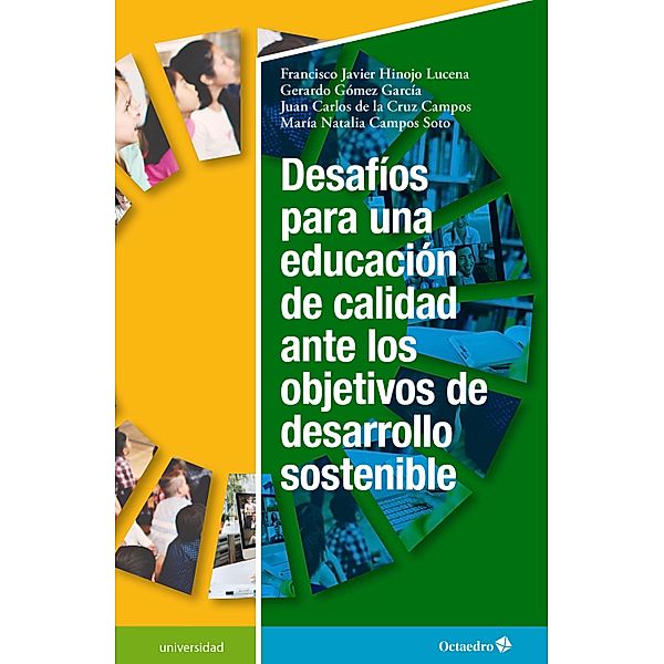 Desafíos para una educación de calidad ante los objetivos de desarrollo sostenible / Universidad, Francisco Javier Hinojo Lucena, Gerardo Gómez García, Juan Carlos de la Cruz Campos, María Natalia Campos Soto