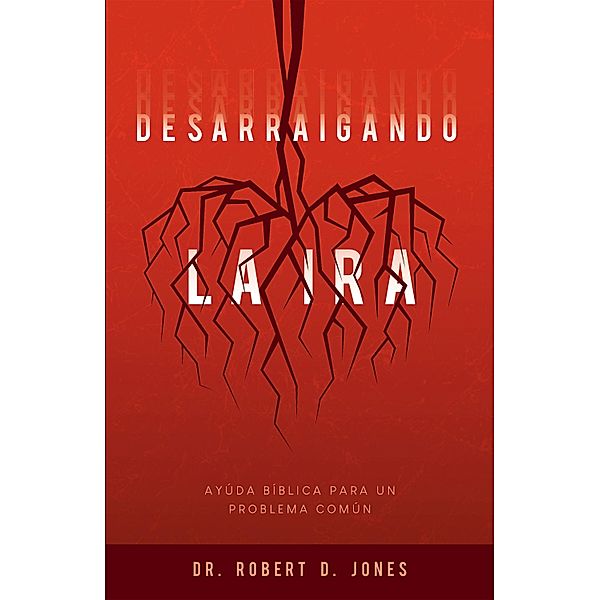 Desarraigando la ira, Robert D. Jones