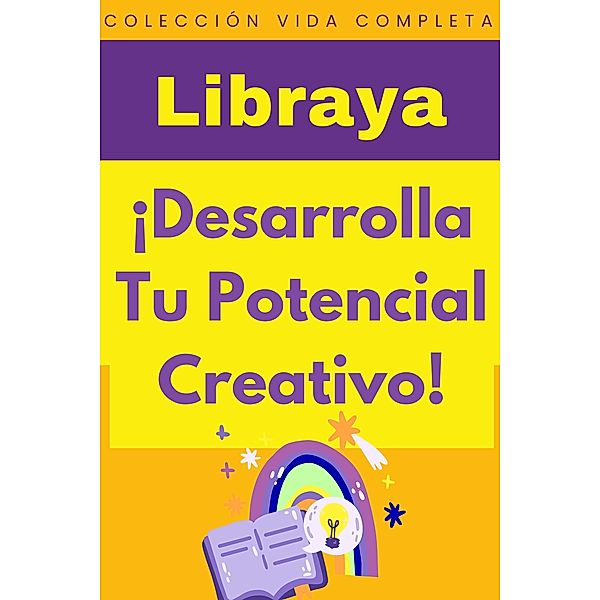 ¡Desarrolla Tu Potencial Creativo! (Colección Vida Completa, #35) / Colección Vida Completa, Libraya