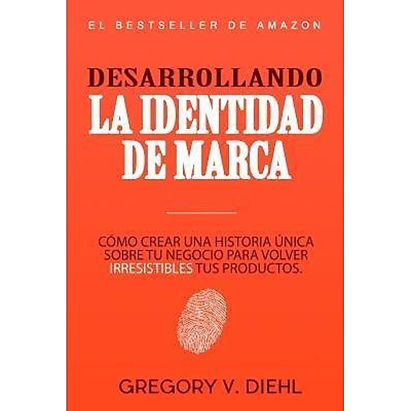 Desarrollando la Identidad de Marca [Brand Identity Breakthrough], Gregory V. Diehl, Alex Miranda