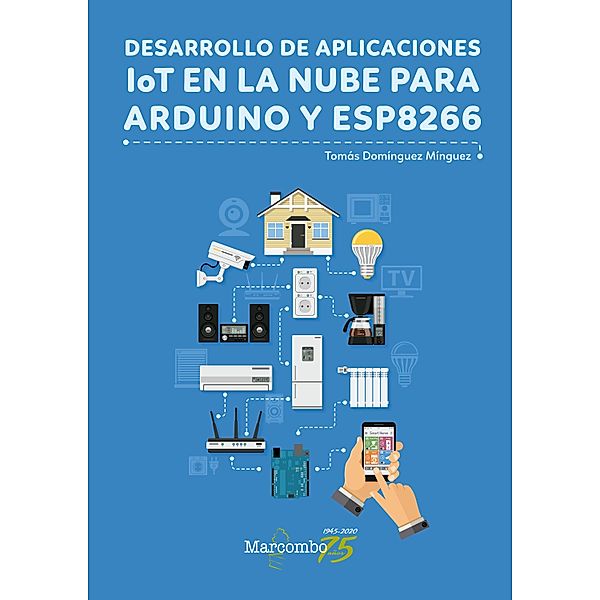 Desarrollo de aplicaciones IoT en la nube para Arduino y ESP8266, Tomás Domínguez Mínguez