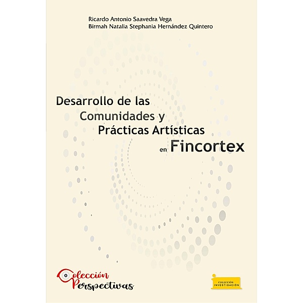 Desarrollo de las comunidades y prácticas artísticas en FINCORTEX / Investigación Bd.1, Ricardo Antonio Saavedra-Vega, Birmah Nathalia Stephania Hernández-Quintero
