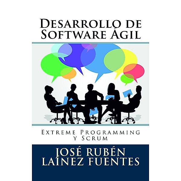 Desarrollo de Software Ágil: Extreme Programming y Scrum, José Rubén Laínez Fuentes