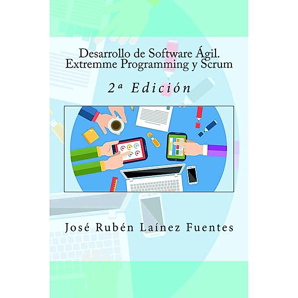 Desarrollo de Software Ágil. Extremme Programming y Scrum, José Rubén Laínez Fuentes