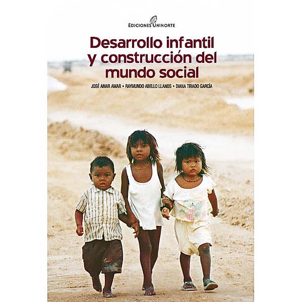 Desarrollo infantil y construcción del mundo social, Raymundo Abello Llanos, José Amar Amar, Diana Tirado García