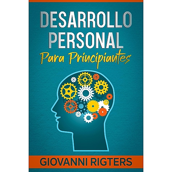 Desarrollo personal sencillo para principiantes, Giovanni Rigters
