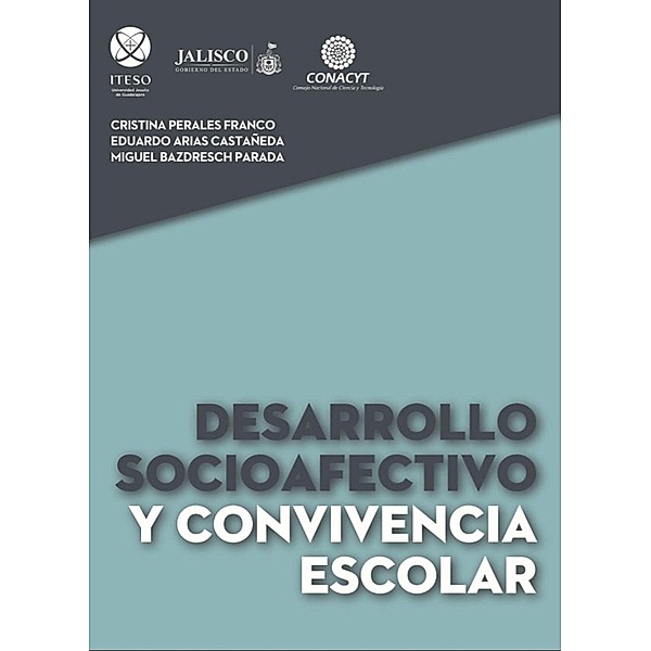 Desarrollo socioafectivo y convivencia escolar, Miguel Bazdresch Parada, Eduardo Arias Castañeda, Cristina Perales Franco
