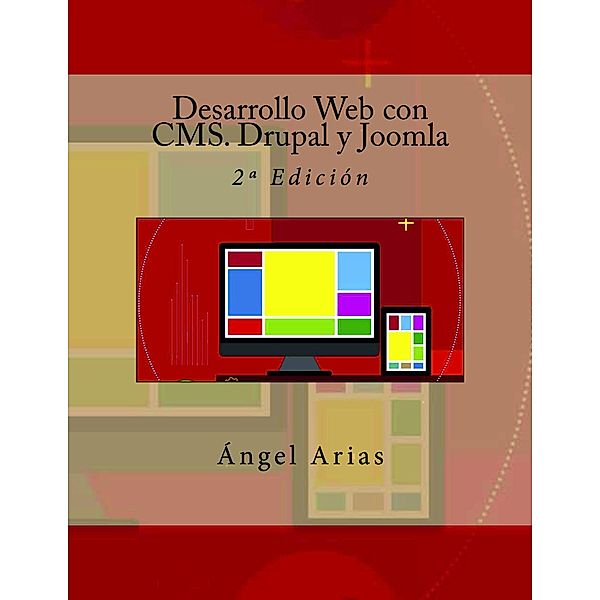 Desarrollo Web con CMS. Drupal y Joomla, Ángel Arias