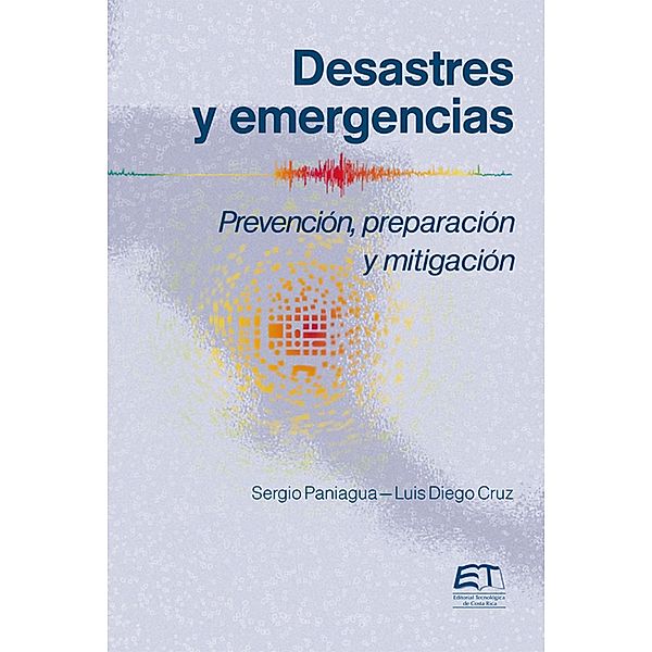 Desastres y emergencias. Prevención, mitigación y preparación, Sergio Paniagua, Luis Diego Cruz