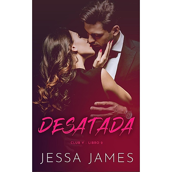 Desatada (Club V, #2) / Club V, Jessa James