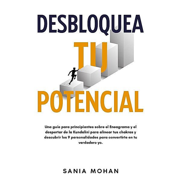 Desbloquea tu potencial: Una guía para principiantes sobre el Eneagrama y el despertar de la Kundalini para alinear tus chakras y descubrir los 9 personalidades para convertirte en tu verdadero yo., Sania Mohan