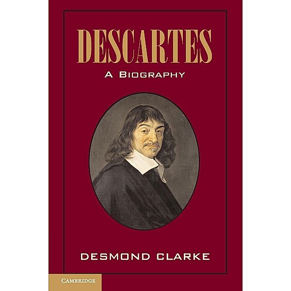 Descartes: A Biography, Desmond M. Clarke