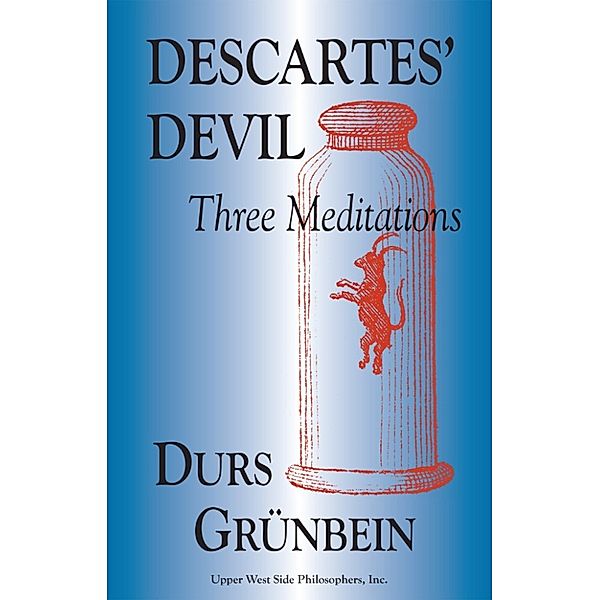 Descartes' Devil: Three Meditations, Durs Grünbein