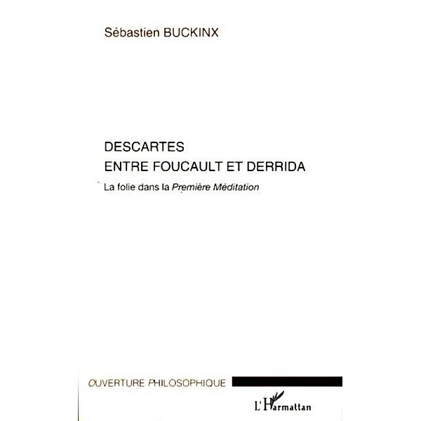 Descartes entre foucault et derrida - la folie dans la premi / Hors-collection, Sebastien Buckinx