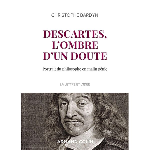 Descartes, l'ombre d'un doute / La lettre et l'idée, Christophe Bardyn