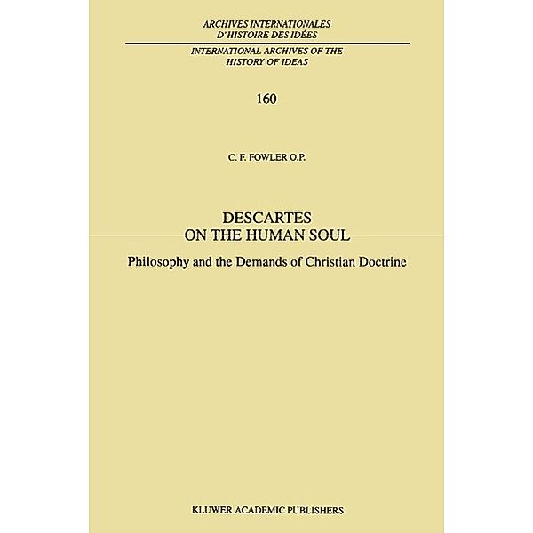 Descartes on the Human Soul / International Archives of the History of Ideas Archives internationales d'histoire des idées Bd.160, C. F. Fowler