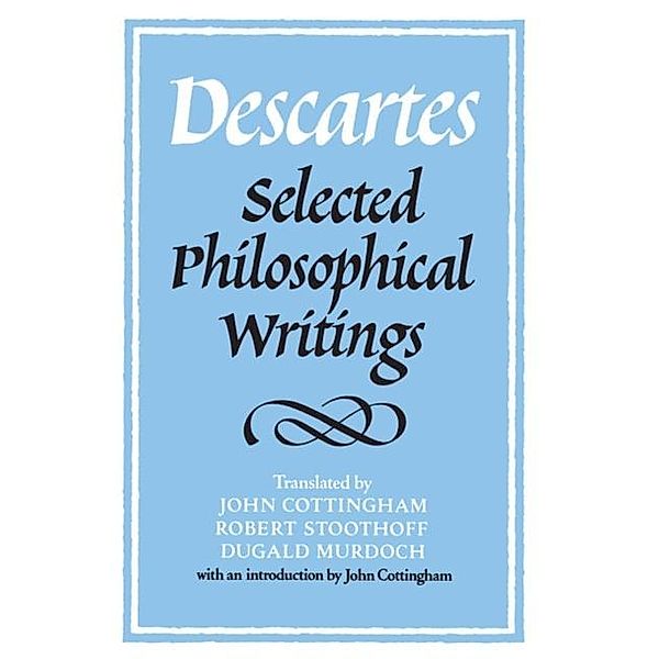 Descartes: Selected Philosophical Writings, Rene Descartes