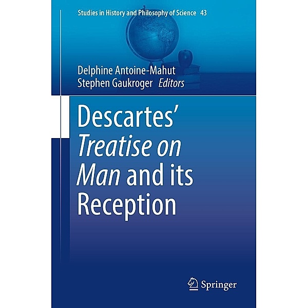 Descartes' Treatise on Man and its Reception / Studies in History and Philosophy of Science Bd.43