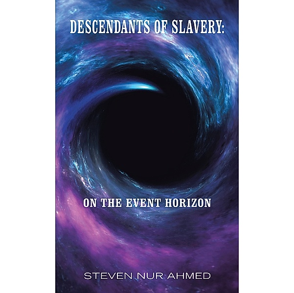 Descendants of Slavery: on the Event Horizon, Steven Nur Ahmed