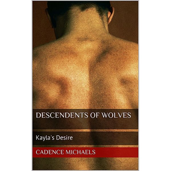 Descendants Of Wolves: Kayla's Desire, Cadence Michaels