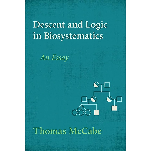 Descent and Logic in Biosystematics: An Essay, Thomas McCabe