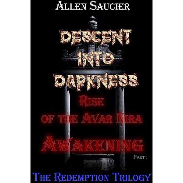 Descent Into Darkness, Rise of the Avar Nira Awakening Part I (Descent Into Darkness Redemption Trilogy, #1) / Descent Into Darkness Redemption Trilogy, Gene Saucier