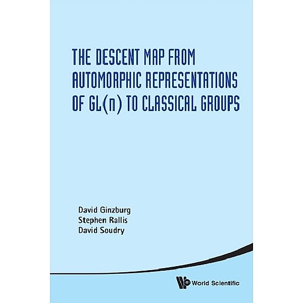 Descent Map From Automorphic Representations Of Gl(n) To Classical Groups, The, Stephen Rallis, David Ginzburg, David Soudry