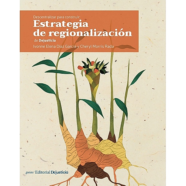 Descentralizar para construir: estrategia de regionalización de Dejusticia / Cartillas, Ivonne Elena Díaz García, Cheryl Morris Rada