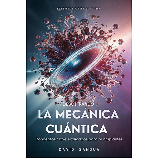 Descifrando la Mecánica Cuántica, David Sandua
