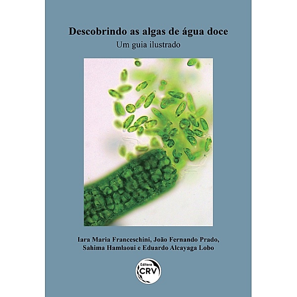 Descobrindo as algas de água doce, Iara Maria Franceschini, João Fernando Prado, Sahima Hamlaoui, Eduardo Alcayaga Lobo