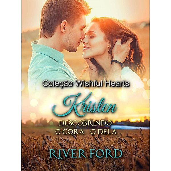 Descobrindo o coração dela (Coleção Wishful Hearts, #1) / Coleção Wishful Hearts, River Ford